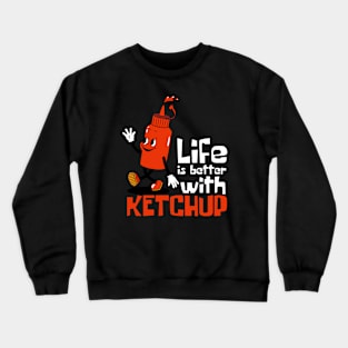 Life Is Better With Ketchup Funny Mascot Crewneck Sweatshirt